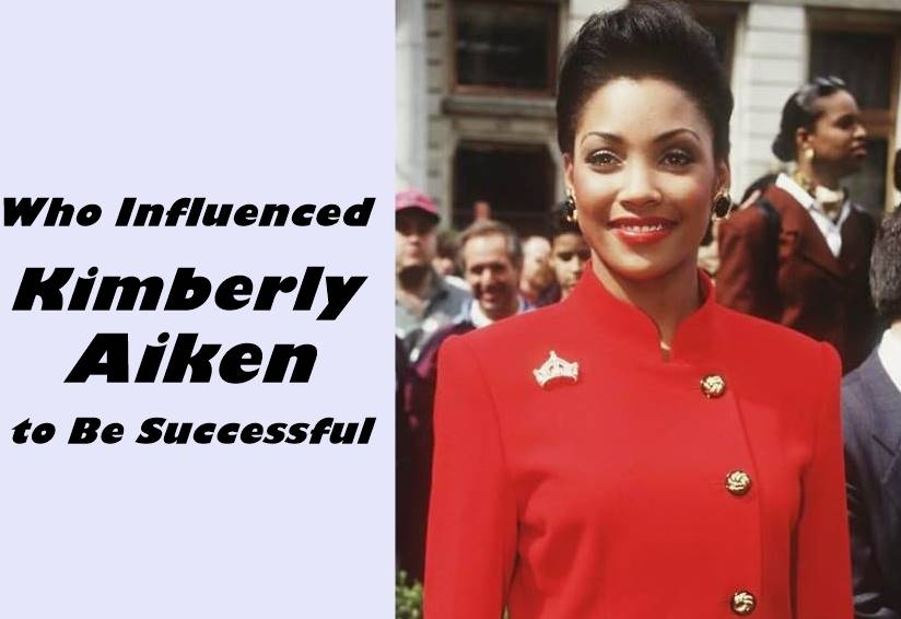 Who Influenced Kimberly Aiken to Be Successful? - London Publication